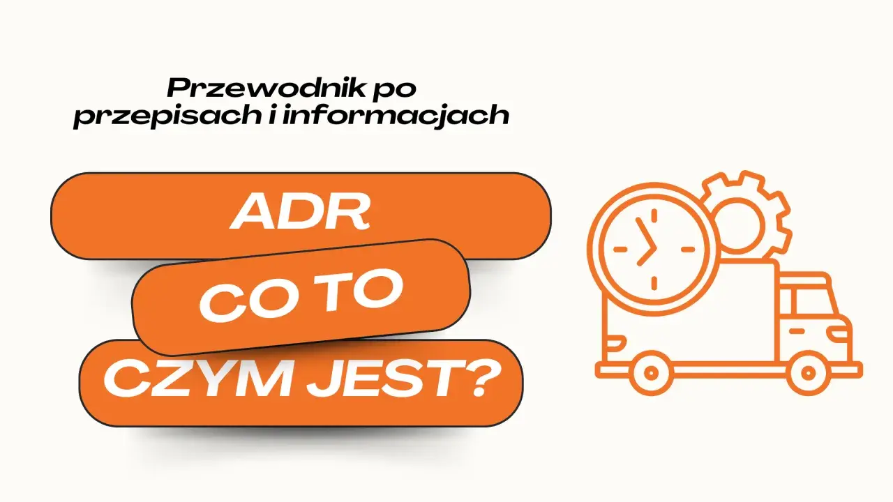 Przewodnik po przepisach i informacjach: ADR - co to jest? Ikona ciężarówki z zegarem i kołem zębatym symbolizuje transport i terminowość.