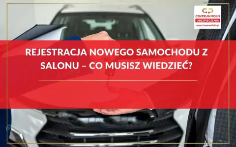 Kluczyki do nowego auta w rękach, a przed Tobą rejestracja nowego samochodu z salonu. Dowiedz się, ile trwa i co musisz wiedzieć.